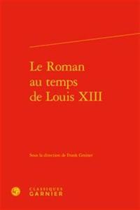 Le Roman Au Temps de Louis XIII
