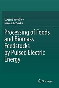 Processing of Foods and Biomass Feedstocks by Pulsed Electric Energy