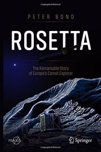 Rosetta: The Remarkable Story of Europe's Comet Explorer