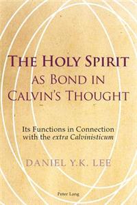 The Holy Spirit as Bond in Calvin’s Thought