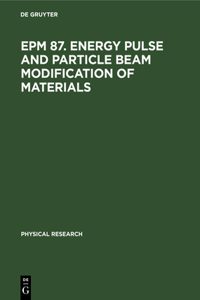 Epm 87. Energy Pulse and Particle Beam Modification of Materials