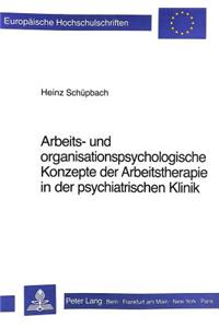 Arbeits- und Organisationspsychologische Konzepte der Arbeitstherapie in der psychiatrischen Klinik