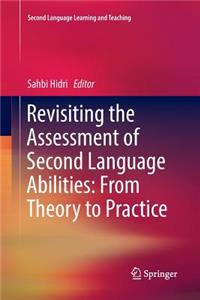 Revisiting the Assessment of Second Language Abilities: From Theory to Practice