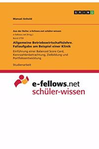 Allgemeine Betriebswirtschaftslehre. Fallaufgabe am Beispiel einer Klinik