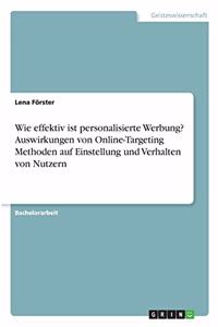 Wie effektiv ist personalisierte Werbung? Auswirkungen von Online-Targeting Methoden auf Einstellung und Verhalten von Nutzern