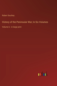 History of the Peninsular War; In Six Volumes