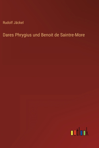 Dares Phrygius und Benoit de Saintre-More