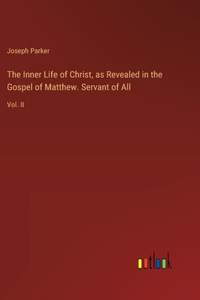 Inner Life of Christ, as Revealed in the Gospel of Matthew. Servant of All