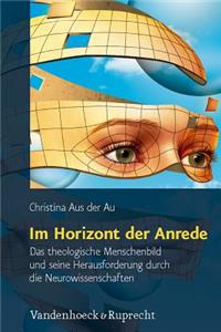 Im Horizont Der Anrede: Das Theologische Menschenbild Und Seine Herausforderung Durch Die Neurowissenschaften