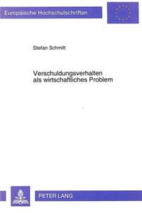 Verschuldungsverhalten als wirtschaftliches Problem: Ansaetze Einer Psychologie Der Verschuldung Am Beispiel Der Privaten Haushalte