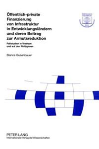 Oeffentlich-Private Finanzierung Von Infrastruktur in Entwicklungslaendern Und Deren Beitrag Zur Armutsreduktion
