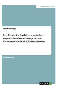 Psychiatrie im Faschismus zwischen eugenischer Grundkonzeption und ökonomischen Wirklichkeitskriterien