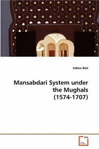 Mansabdari System under the Mughals (1574-1707)