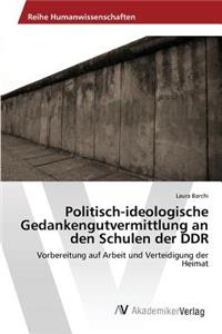 Politisch-ideologische Gedankengutvermittlung an den Schulen der DDR