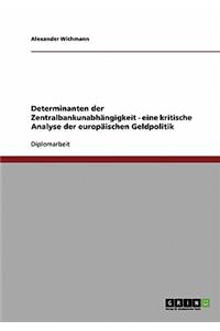 Determinanten der Zentralbankunabhängigkeit - eine kritische Analyse der europäischen Geldpolitik