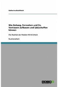 Wie Zeitung, Fernsehen und Co. Vertrauen aufbauen und (ab)schaffen können