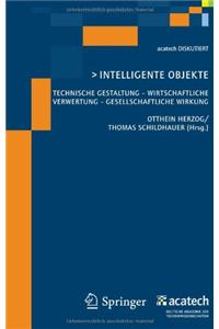 Intelligente Objekte: Technische Gestaltung - Wirtschaftliche Verwertung - Gesellschaftliche Wirkung