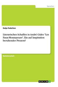 Literarisches Schaffen in André Gides Les Faux-Monnayeurs. Ein auf Inspiration beruhender Prozess?