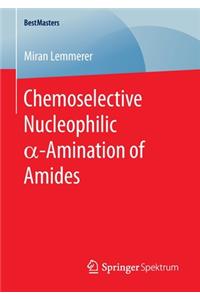 Chemoselective Nucleophilic α-Amination of Amides