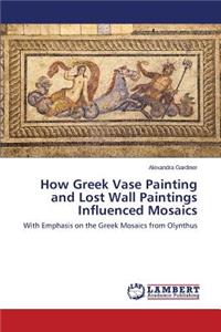 How Greek Vase Painting and Lost Wall Paintings Influenced Mosaics