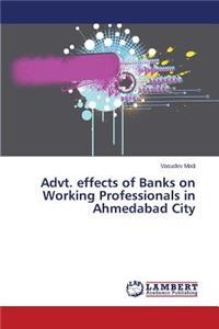 Advt. effects of Banks on Working Professionals in Ahmedabad City