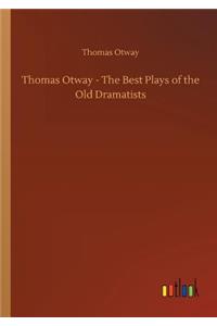 Thomas Otway - The Best Plays of the Old Dramatists