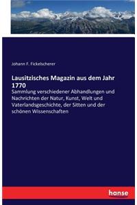 Lausitzisches Magazin aus dem Jahr 1770: Sammlung verschiedener Abhandlungen und Nachrichten der Natur, Kunst, Welt und Vaterlandsgeschichte, der Sitten und der schönen Wissenschaften