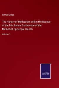 History of Methodism within the Bounds of the Erie Annual Conference of the Methodist Episcopal Church