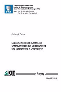 Experimentelle Und Numerische Untersuchungen Zur Selbstzundung Und Verbrennung in Ottomotoren