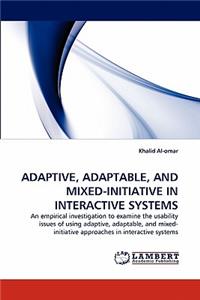Adaptive, Adaptable, and Mixed-Initiative in Interactive Systems
