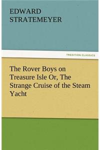 The Rover Boys on Treasure Isle Or, the Strange Cruise of the Steam Yacht
