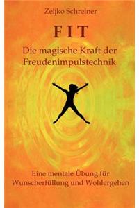 FIT - Die magische Kraft der Freudenimpulstechnik