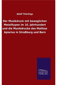 Musikdruck mit beweglichen Metalltypen im 16. Jahrhundert und die Musikdrucke des Mathias Apiarius in Straßburg und Bern