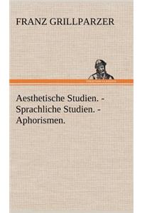 Aesthetische Studien. - Sprachliche Studien. - Aphorismen.