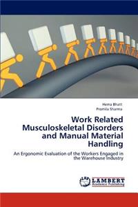 Work Related Musculoskeletal Disorders and Manual Material Handling