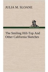 Smiling Hill-Top And Other California Sketches