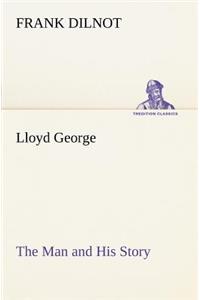 Lloyd George The Man and His Story