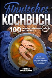 Finnisches Kochbuch: 100 leckere & traditionelle Rezepte aus Finnland - Gerichte mit Fisch und Fleisch, vegan und vegetarisch, suÃŸe Desserts und Spezialitaten