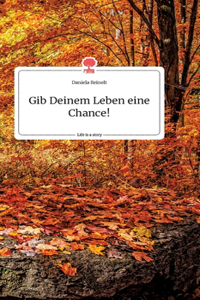 Gib Deinem Leben eine Chance! Life is a Story - story.one