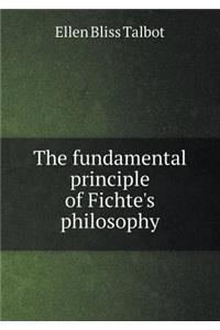 The Fundamental Principle of Fichte's Philosophy