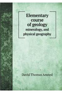 Elementary course of geology mineralogy, and physical geography