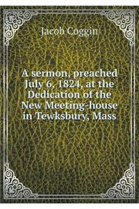 A sermon, preached July 6, 1824, at the Dedication of the New Meeting-house in Tewksbury, Mass