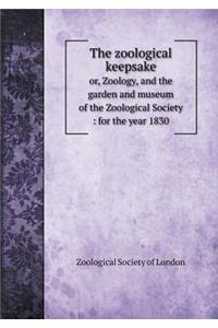 The Zoological Keepsake Or, Zoology, and the Garden and Museum of the Zoological Society
