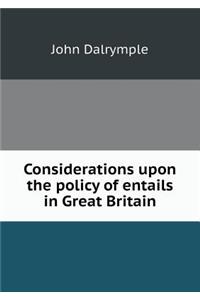 Considerations Upon the Policy of Entails in Great Britain