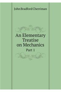 An Elementary Treatise on Mechanics Part 1
