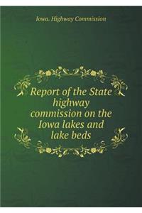 Report of the State highway commission on the Iowa lakes and lake beds