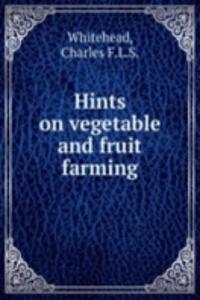 Hints on vegetable and fruit farming
