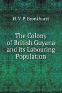 Colony of British Guyana and its Labouring Population