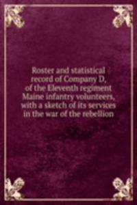 Roster and statistical record of Company D, of the Eleventh regiment Maine infantry volunteers, with a sketch of its services in the war of the rebellion