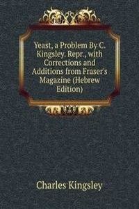 Yeast, a Problem By C. Kingsley. Repr., with Corrections and Additions from Fraser's Magazine (Hebrew Edition)